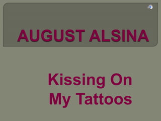 Kissing On
My Tattoos
 