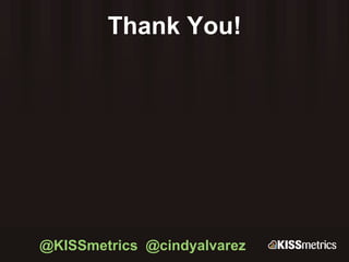 Thank You! @KISSmetrics  @cindyalvarez 