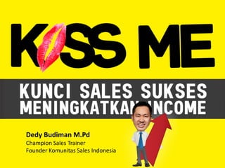 Dedy Budiman M.Pd
Champion Sales Trainer
Founder Komunitas Sales Indonesia
 