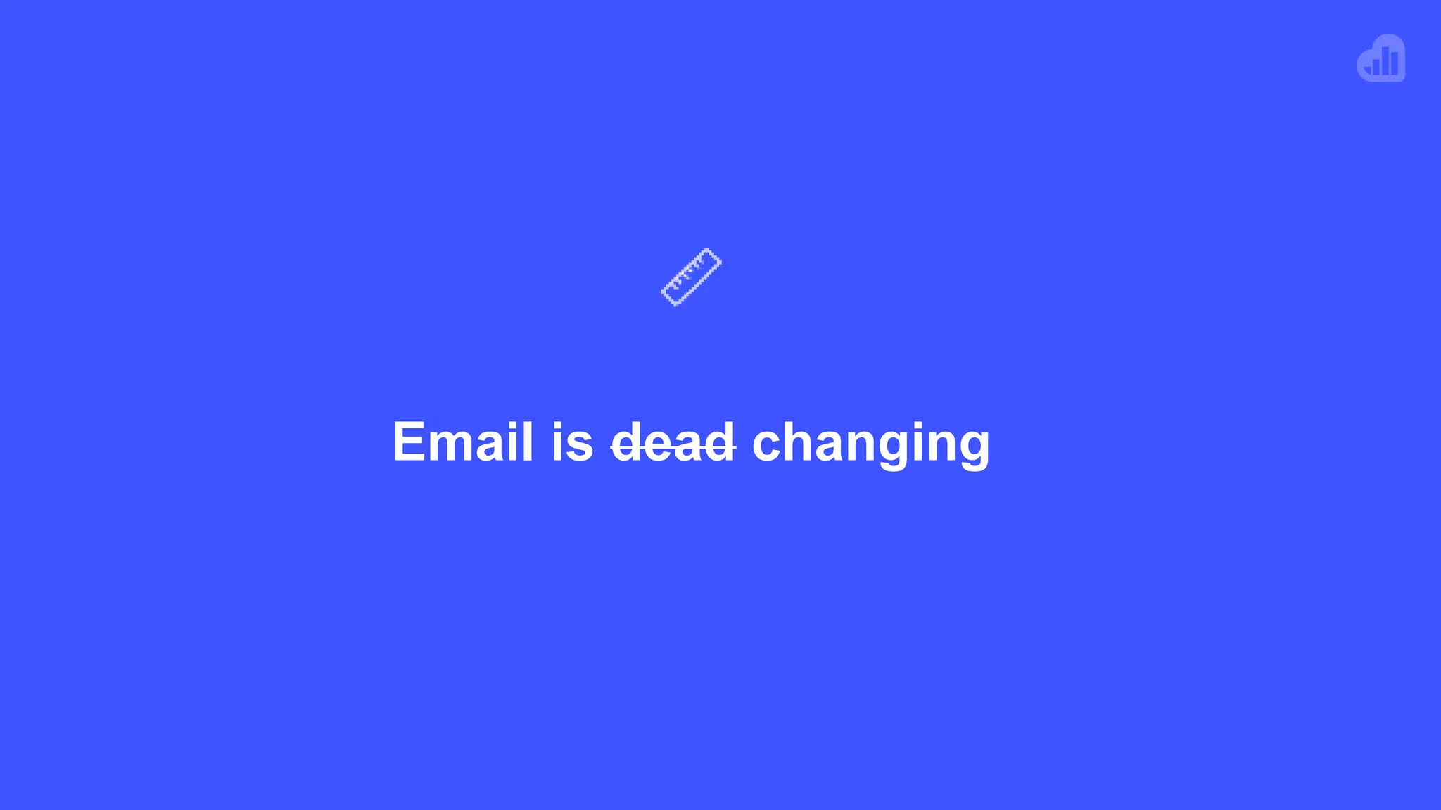 Email is dead changing
 