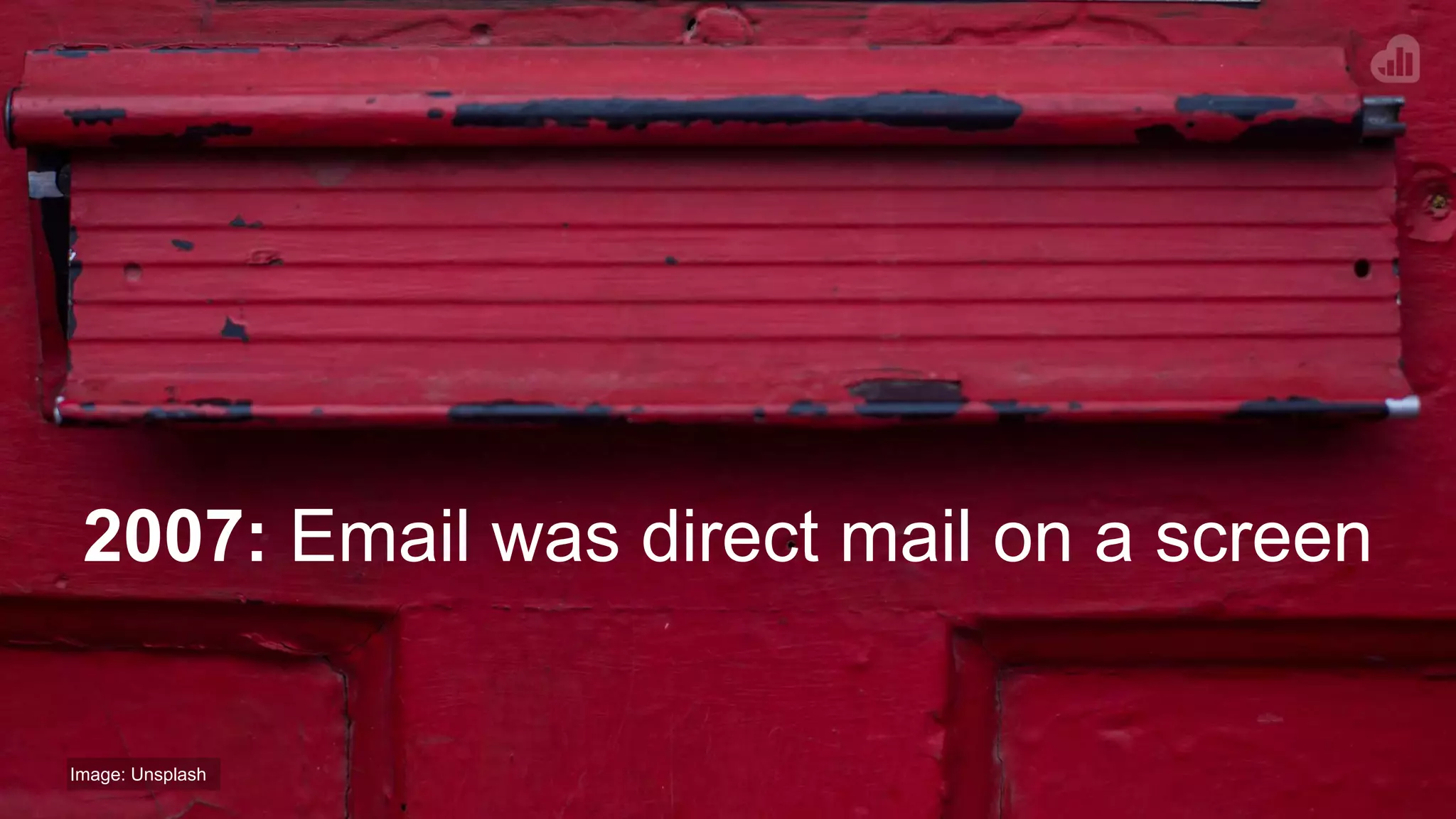 2007: Email was direct mail on a screen
Image: Unsplash
 