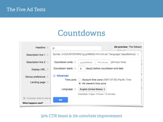 The Five Ad Tests
Countdowns
32% CTR boost & 3% conv/rate improvement
 