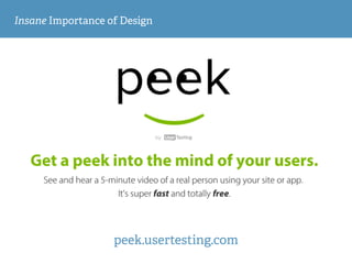 Insane Importance of Design
peek.usertesting.com
 