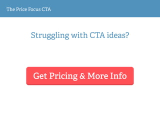 The Price Focus CTA
Struggling with CTA ideas?
Get Pricing & More Info
 