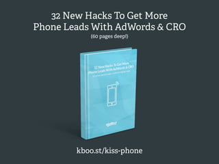 The Price Focus CTA
32 New Hacks To Get More 
Phone Leads With AdWords & CRO
kboo.st/kiss-phone
(60 pages deep!)
 