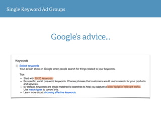 Single Keyword Ad Groups
Google’s advice…
 