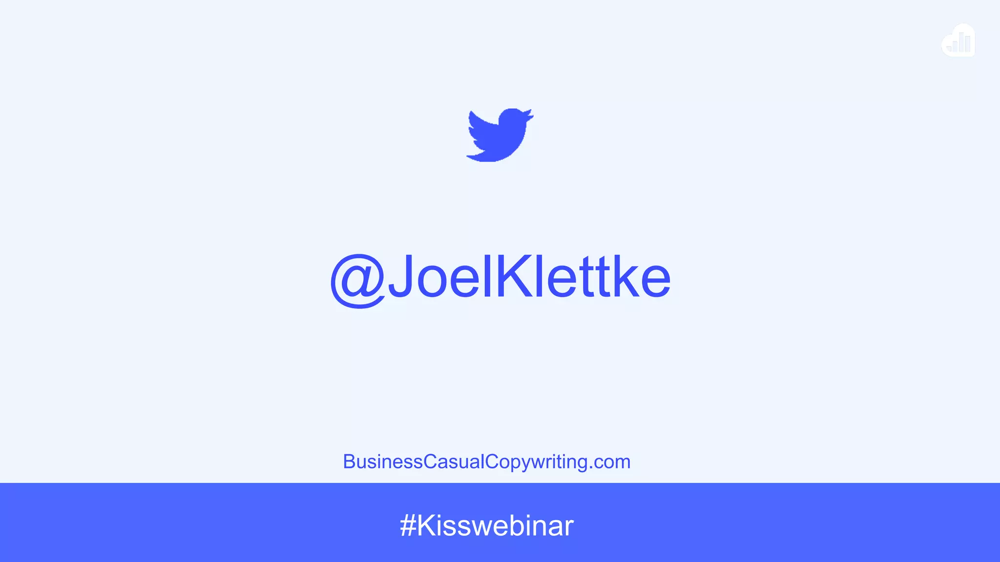 #Kisswebinar
@JoelKlettke
BusinessCasualCopywriting.com
 