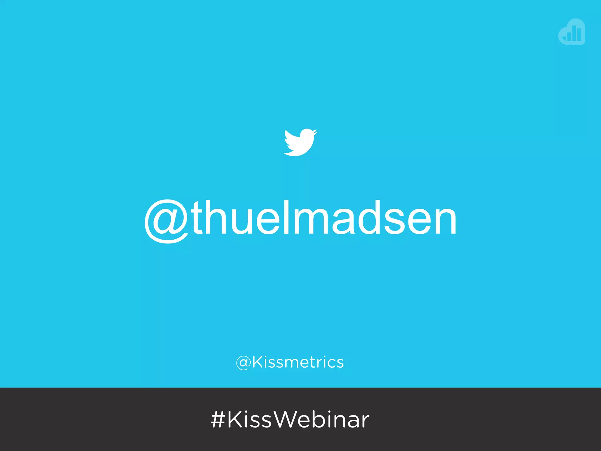@NEILPATEL
@Kissmetrics
#KissWebinar
@thuelmadsen