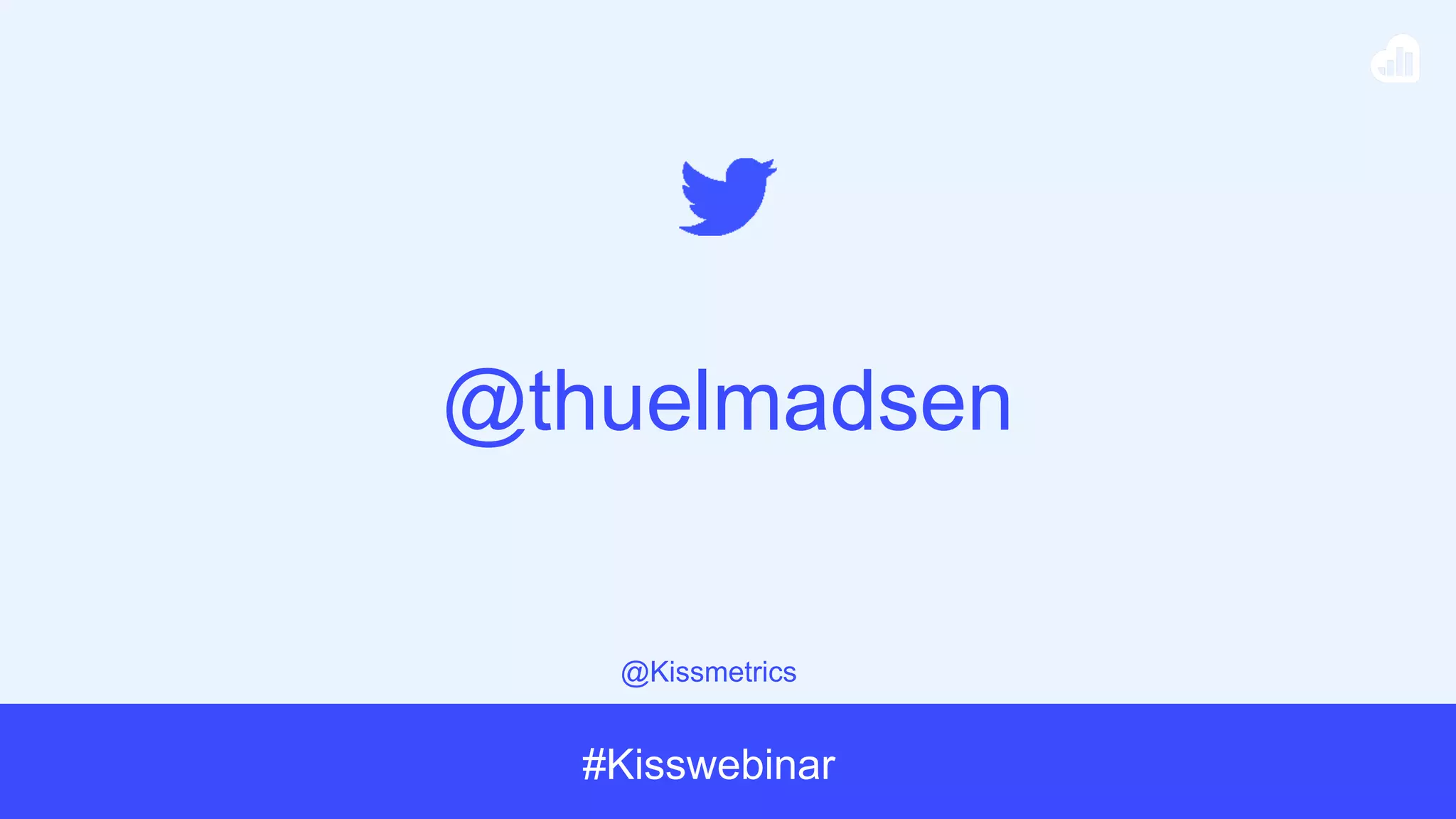 @Kissmetrics
#Kisswebinar
@thuelmadsen
 