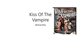 Kiss Of The
Vampire
Michael Daly
 