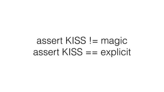 assert KISS != magic
assert KISS == explicit
 