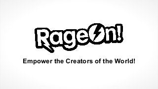 Empower the Creators of the World!
 