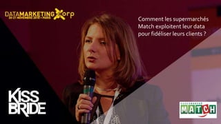 Comment les supermarchés
Match exploitent leur data
pour fidéliser leurs clients ?
 