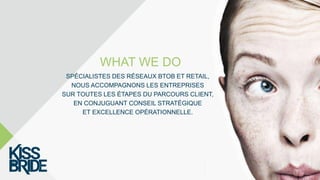 WHAT WE DO
SPÉCIALISTES DES RÉSEAUX BTOB ET RETAIL,
NOUS ACCOMPAGNONS LES ENTREPRISES
SUR TOUTES LES ÉTAPES DU PARCOURS CL...