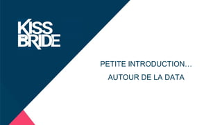 SOMMAIRE
PETITE INTRODUCTION…
AUTOUR DE LA DATA
 