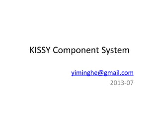 KISSY Component System
yiminghe@gmail.com
2013-07
 