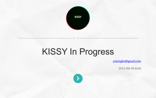 KISSY




KISSY In Progress
                yiminghe@gmail.com

                    2012-08-30 draft
 