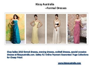 .
Kissy Australia
--Formal Dresses
 