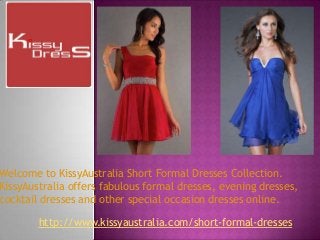 Welcome to KissyAustralia Short Formal Dresses Collection.
KissyAustralia offers fabulous formal dresses, evening dresses,
cocktail dresses and other special occasion dresses online.
http://www.kissyaustralia.com/short-formal-dresses
 