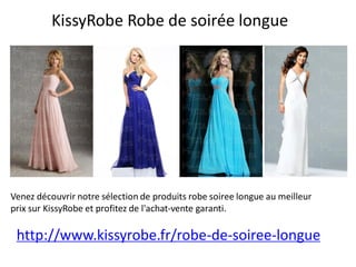 KissyRobe Robe de soirée longue 
Venez découvrir notre sélection de produits robe soiree longue au meilleur prix sur KissyRobe et profitez de l'achat-vente garanti. 
http://www.kissyrobe.fr/robe-de-soiree-longue  