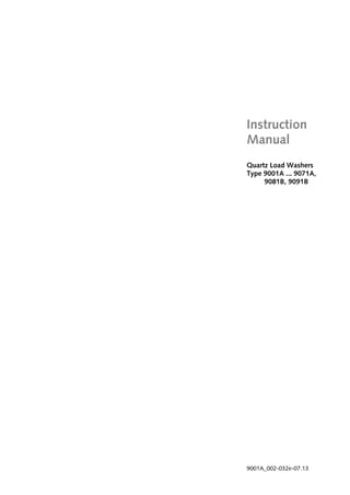 Instruction
Manual
Quartz Load Washers
Type 9001A ... 9071A,
9081B, 9091B
9001A_002-032e-07.13
 