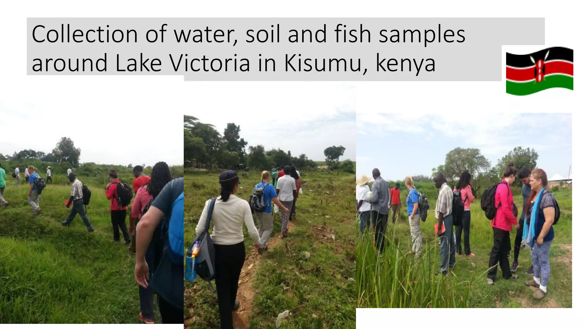 Collection of water, soil and fish samples
around Lake Victoria in Kisumu, kenya