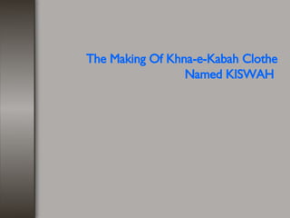 The Making Of Khna-e-Kabah Clothe Named KISWAH   