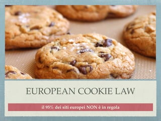 EUROPEAN COOKIE LAW
il 95% dei siti europei NON è in regola
 