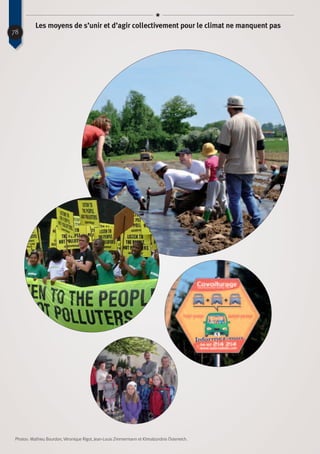 Photos : Mathieu Bourdon, Véronique Rigot, Jean-Louis Zimmermann et Klimabündnis Österreich.
78
Les moyens de s’unir et d’agir collectivement pour le climat ne manquent pas
 