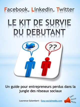 F                  L                       T




Un guide pour entrepreneurs perdus dans la
        jungle des réseaux sociaux

        Laurence Galambert - Easy-socialmedia.com
 