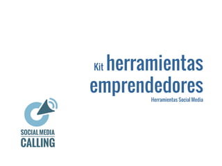 Kit herramientas
emprendedoresHerramientas Social Media
 