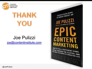 @JoePulizzi
Joe Pulizzi
joe@contentinstitute.com
 