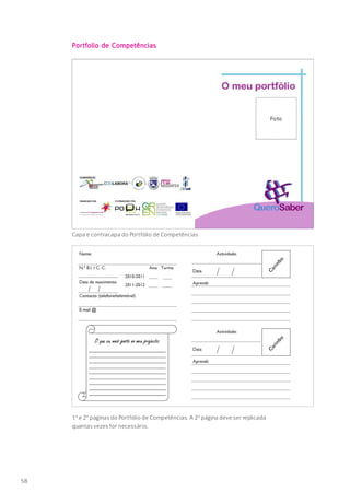 58
Portfolio de Competências
Capa e contracapa do Portfólio de Competências
1ª e 2ª páginas do Portfólio de Competências. A 2ª página deve ser replicada
quantas vezes for necessário.
 