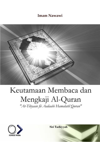 Imam Nawawi

Keutamaan Membaca dan
Mengkaji Al-Quran
"At-Tibyaan fii Aadaabi Hamalatil Quran"

Siri Tarbiyyah

 
