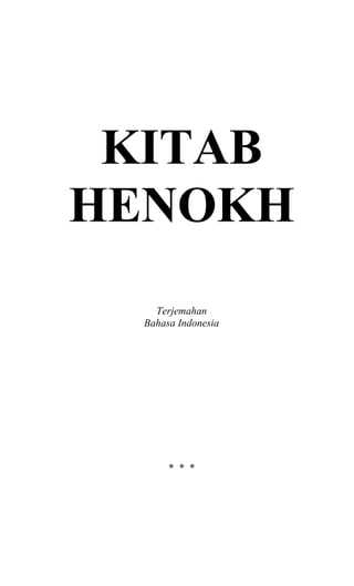 Kitab Henokh
0
KITAB
HENOKH
Terjemahan
Bahasa Indonesia
* * *
 