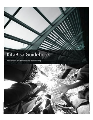 K i t a b i s a . c o . i d 	
  
KitaBisa	
  Guidebook	
  
An	
  overview	
  about	
  kitabisa	
  and	
  crowdfunding	
  
 