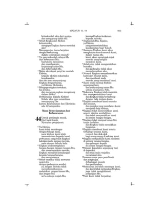 603
bebaskanlah aku dari penipu
dan orang yang tidak adil.
2 Sebab Engkaulah Elohim
kekuatanku;
mengapa Engkau harus menolak
aku?
Mengapa aku harus berjalan
denganberkabung
dalam penindasan musuh?
3 Ya, pancarkanlah cahaya-Mu
dan kebenaran-Mu;
biarlah itu menuntun
dan membawaku
kegunungkudus-Mu,
dan tabernakel-Mu.
4 Maka aku dapat pergi ke mezbah
Elohim,
kepada Elohim sukacitaku
kesukaanku,
dan aku mau menyanjung
Engkaudenganharpa,
yaElohim,Elohimku.
5 Mengapa engkau tertekan,
hai jiwaku,
danmengapaengkaumengerang
dalam diriku?
Berharaplah kepada Elohim!
Sebab, aku mau senantiasa
menyanjungDia
karena keselamatan dan Elohimku
ada di hadapanku.
MasaPenyelamatandan
Kehancuran
44Untuk pemimpin musik.
Dari bani Korah.
Nyanyian pengajaran.
2 YaElohim,
kami telah mendengar
dengan telinga kami,
para leluhur kami telah
menceritakan kepada kami,
perbuatan yang telah Engkau
lakukan pada zaman mereka,
pada zaman dahulu kala.
3 Engkautelahmenghalau
bangsa-bangsa dengan tangan-Mu,
dan menempatkan mereka,
Engkaumenaruhkemalangan
kepada bangsa-bangsa,
danmengusirnya.
4 Sebab mereka tidak mewarisi
negeriitu
dengan pedangnya sendiri;
ya, tangan mereka tidak
menyelamatkannya,
melainkan tangan kanan-Mu,
dan lengan-Mu
serta cahaya wajah-Mu,
karenaEngkauberkenan
kepada mereka.
5 Engkaulah Dia, Rajaku,
yaElohim,
yang memerintahkan
keselamatan bagi Yakub.
6 Bersama Engkau kami akan
menghalau musuh-musuh kami,
dalam nama-Mu
kami akan menginjak-injak
mereka yang bangkit
melawan kami.
7 Sebab aku tidak mengandalkan
busurku,
dan pedangku tidak akan
menyelamatkan aku.
8 Namun Engkau menyelamatkan
kami dari musuh kami,
dan membuat malu
mereka yang membenci kami.
9 Kami telah memuji Elohim
sepanjang hari,
dan menyanjung nama-Mu
untuk selamanya. Sela.
10Sekarang Engkau telah menolak,
dan mempermalukan kami
dan Engkau tidak berkabung
dengan bala tentara kami.
11Engkau membuat kami mundur
dari musuh,
dan mereka yang membenci kami
menjarah bagi dirinya.
12Engkau telah menyerahkan kami
seperti domba sembelihan
dan telah menyerakkan kami
di antara bangsa-bangsa.
13Engkau telah menjual umat-Mu
tanpa imbalan
dan Engkau tidak menaikkan
harganya.
14Engkau membuat kami tercela
terhadap sesama kami,
cemooh dan olok-olok
bagi orang-orang di sekitar kami.
15Engkau menjadikan kami sindiran
di antara bangsa-bangsa,
dan gelengan kepala
di antara bangsa-bangsa.
16Hinaan kepadaku sepanjang hari
di depanku,
dan rasa malu wajahku
menguasai aku,
17karena suara para pemfitnah
danpenghujat,
di hadapan musuh
dan pendendam.
18Semuanya ini telah menimpa kami,
dankamitidakmelupakanEngkau,
juga tidak mengkhianati
perjanjian-Mu.
19Hati kami tidak berpaling,
MAZMUR 43, 44
 