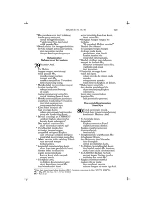 629
71Dia membawanya dari belakang
domba yang menyusui,
untuk menggembalakan
Yakub umat-Nya dan Israel
milik pusaka-Nya.
72Demikianlah dia menggembalakan
mereka dengan kutulusan hatinya,
dan menuntun mereka
dengan kecakapan tangannya.
Ratapanatas
Kehancuran Yerusalem
79Mazmur Asaf.
Ya,Elohim,
bangsa-bangsa mendatangi
milik pusaka-Mu,
mereka mencemarkan
tempat suci-Mu,
mereka menjadikan Yerusalem
timbunan puing-puing.
2 Mereka telah menyerahkan mayat
hamba-hamba-Mu;
sebagai makanan burung
di langit;
dagingorang-orangkudus-Mu
untuk binatang buas di bumi.
3 Mereka menumpahkan darahnya
seperti air di sekeliling Yerusalem;
dan tidak seorang pun
yangmenguburkannya.
4 Kami telah menjadi aib
bagi tetangga kami;
celaan dan cemooh bagi mereka
yang ada di sekeliling kami.
5 Berapa lama lagi, ya YAHWEH?
Apakah Engkau akan murka
kepada kami selamanya?
Dan apakah cemburu-Mu
akan membakar seperti api?
6 Curahkanlah murka-Mu
terhadap bangsa-bangsa
yangtidakmengenalEngkau;
dan terhadap kerajaan-kerajaan
yang tidak menyerukan nama-Mu.
7 Sebab mereka telah melahap Yakub
dan merusak tempat
kediamannya.
8 Janganlah mengingatkan kami
akan dosa-dosa pendahulu kami;
biarlah belas kasihan-Mu
segera memenuhi kami
karena kami telah menjadi
sangat lemah.
9 Tolonglah kami,
ya Elohim keselamatan kami
demi kemuliaan nama-Mu;
dan bebaskanlah kami
serta tutupilah dosa-dosa kami,
demi nama-Mu.
10Mengapa bangsa-bangsa itu
berkata,
“Di manakah Elohim mereka?”
Biarlah Dia dikenal
di kalangan bangsa-bangsa
di depan mata kami,
pembalasan atas darah
hamba-hamba-Mu
yang telah ditumpahkan.
11Biarlah rintihan para tahanan
sampai ke hadirat-Mu;
Menurut kebesaran kuasa-Mu,
cegahlah anak-anak
dari kematian.
12Ganjarlah tetangga kami
tujuh kali lipat,
celaan mereka ke dalam dada
mereka,
sebagaimana mereka
telah mencela Engkau, ya Tuhan.
13Maka kami umat-Mu,
dan domba gembalaan-Mu,
akanmenyanjungEngkau
selamanya,
kami akan menceritakan
kepujian-Mu,
dari generasi ke generasi.
DoauntukKeselamatan
Umat-Nya
80Untuk pemimpin musik.
Untuk lagu bunga-bunga bakung
kesaksianz. Mazmur Asaf.
2 Ya Gembala Israel,
dengarlah;
EngkaumenuntunYusuf
seperti kawanan domba;
Engkauyangbersemayam
di antara kerub,
bersinarlah!
3 Bangkitkanlah keperkasaan-Mu
di hadapan Efraim,
dan Benyamin dan Manashe,
dan datanglah
untuk keselamatan kami.
4 Ya Elohim, kembalikanlah kami;
dan biarlah wajah-Mu bersinar;
maka kami akan diselamatkan.
5 YaYAHWEHElohimTsebaot;
sampai kapan Engkau murka
terhadap doa umat-Mu?
6 Engkau membuat mereka
makan roti air mata;
dan membuat mereka
minum dengan air mata tiga kali.
z
Untuk lagu bunga-bunga bakung kesaksian (JGLT: A testimony concerning the lilies; MT:tWd[ ~yNvv-la).
79:1= 2Raj. 25:8-10; 2Taw. 36:17-19; Yer. 52:12-14
80:1= Kel. 25:22
MAZMUR 78, 79, 80
 