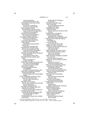 657
yangmenyimpang
dari perintah-perintah -Mu.
22Gulunglah cercaan dan cemooh
dari padaku;
karena aku memelihara
kesaksian-kesaksian-Mu.
23Para penguasa duduk
untuk berbicara mengenai aku;
tetapi hamba-Mu merenungkan
ketetapan-ketetapan-Mu.
24kesaksian-kesaksianMu
juga merupakan kesukaanku,
penasihat-penasihatku.
d 25Jiwaku melekat pada debu;
berilah aku kehidupan
sesuai dengan firman-Mu.
26Aku telah menyatakan
jalan-jalanku,
dan Engkau menjawab aku;
ajarlah aku
ketetapan-ketetapan-Mu.
27Buatlah aku mengerti jalan
dari peraturan-peraturan-Mu,
maka aku akan merenungkan
keajaiban-keajaiban-Mu.
28Jiwaku menangis dalam kedukaan;
kuatkanlah aku
sesuai dengan firman-Mu.
29Jauhkanlah dari padaku jalan
dusta,
dan karuniailah aku
dengan torat-Mu.
30Aku telah memilih jalan kebenaran;
aku telah membandingkanj
keputusan-keputusan-Mu.
31Aku telah memeluk
kesaksian-kesaksian-Mu,
yaYAHWEH,
janganlah mempermalukan aku.
32Aku akan mengikuti petunjukk
perintah-perintah-Mu,
karena Engkau akan melapangkan
hatiku.
h33Ya YAHWEH, ajarlah aku jalan
ketetapan-ketetapan-Mu,
dan aku akan menaatinya
sampai akhir.
34Buatlah aku mengerti
dan aku akan memelihara torat-Mu,
dan mematuhinya
dengan segenap hatiku.
35Buatlah aku berjalan pada alur
perintah-perintah-Mu,
karena aku bersuka di dalamnya.
36Tundukkanlah hatiku
kepada peringatan-peringatan-Mu,
dan bukan pada perolehan
yang tidak adil.
37Palingkanlah mataku dari melihat
kesia-siaan,
berikanlah aku kehidupan
di jalan-Mu.
38Buatlah firmanMu teguh
bagi hamba-Mu,
yang mengabdi kepada-Mu
dengan rasa takut.
39Singkirkanlah aibku
yang aku takuti,
karena keputusan-keputusan-Mu
itu baik.
40Lihatlah aku merindukan
perintah-perintah-Mu;
karuniakanlah kepadaku
kehidupan dalam kebenaran-Mu.
w 41Kiranya kasih setia-Mu datang
kepadaku,
yaYAHWEH,
keselamatan-Mu,
sesuai dengan firman-Mu.
42Maka aku akan menjawab
perkataan orang yang mencela aku;
karena aku percaya
pada firman-Mu.
43Dan janganlah mencabut semua
firman kebenaran dari mulutku;
karena aku berharap
pada peraturan-Mu.
44Dan aku akan memelihara torat-Mu
terus-menerus
sampai selama-lamanya.
45Maka aku akan berjalan di dalam
kelegaan,
karena aku mencari
peraturan-peraturan-Mu.
46Dan aku akan berbicara tentang
peringatan-peringatan-Mu,
di hadapan raja-raja,
dan aku tidak akan malu.
47Dan aku akan menyukakan diriku
dengan perintah-perintah-Mu
yangakusuka.
48Dan aku akan mengangkat
tanganku
pada perintah-perintah-Mu,
yangakusuka,
danakanmerenungkan
ketetapan-ketetapan-Mu.
z 49Ingatkanlah firman kepada
hamba-Mu,
yang atasnya
Engkau membuat aku berharap.
50Inilahpenghiburanku
dalam kesengsaraanku,
karena firman-Mu
telah memberiku kehidupan.
51Orang-orangyangangkuh
telah mencemooh aku
habis-habisan;
tetapi aku tidak beranjak
dari torat-Mu.
j
aku telah membandingkan (JGLT: I have held... level; MT: ytyWv), lit.: menyusun urutan.
k
Aku akan mengikuti petunjuk (JGLT: I will run the way; MT: #Wra ... &rD), lit.: melarikan cara/jalan.
MAZMUR 119
 