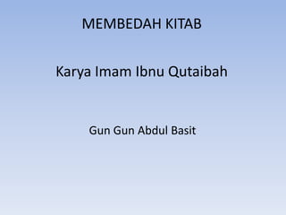 MEMBEDAH KITABتأويل مختلف الحديثKarya Imam Ibnu Qutaibah Gun Gun Abdul Basit 