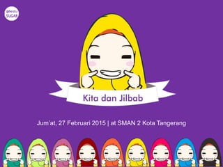 Jum’at, 27 Februari 2015 | at SMAN 2 Kota Tangerang
 