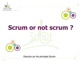 Scrum or not scrum ? Exercice sur les principes Scrum 