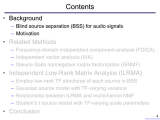 Contents
• Background
– Blind source separation (BSS) for audio signals
– Motivation
• Related Methods
– Frequency-domain ...