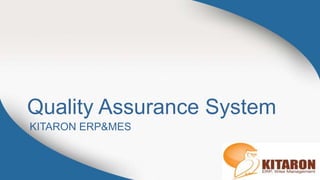 Quality Assurance System
KITARON ERP&MES
 