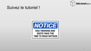 Suivez le tutoriel !

5

 