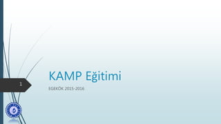 KAMP Eğitimi
EGEKÖK 2015-2016
1
 