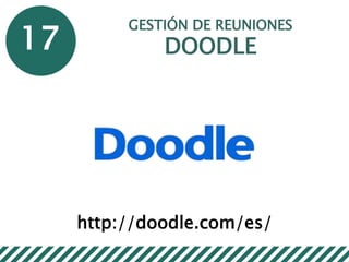 17
GESTIÓN DE REUNIONES
DOODLE
http://doodle.com/es/
 
