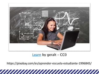 Learn by geralt – CC0
https://pixabay.com/es/aprender-escuela-estudiante-1996845/
 