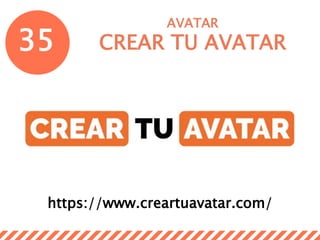 35
AVATAR
CREAR TU AVATAR
https://www.creartuavatar.com/
 