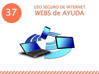 37
USO SEGURO DE INTERNET
WEBS de AYUDA
 